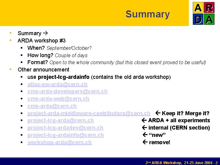 Summary • Summary • ARDA workshop #3 § When? September/October? § How long? Couple