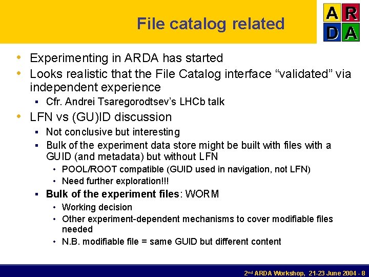 File catalog related • Experimenting in ARDA has started • Looks realistic that the