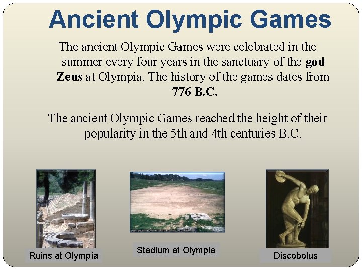 Ancient Olympic Games The ancient Olympic Games were celebrated in the summer every four