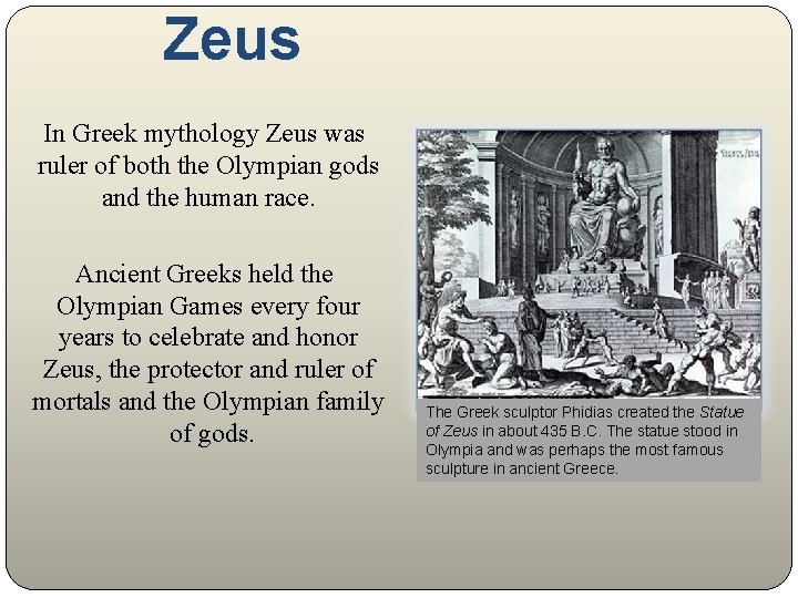 Zeus In Greek mythology Zeus was ruler of both the Olympian gods and the