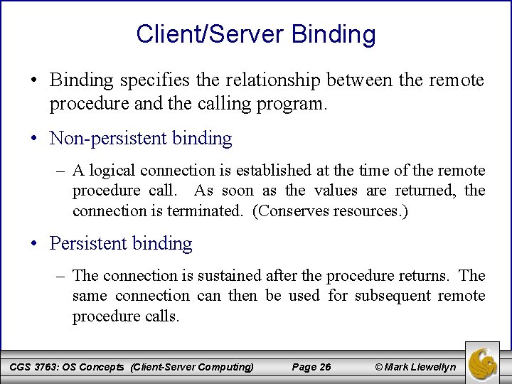 Client/Server Binding • Binding specifies the relationship between the remote procedure and the calling