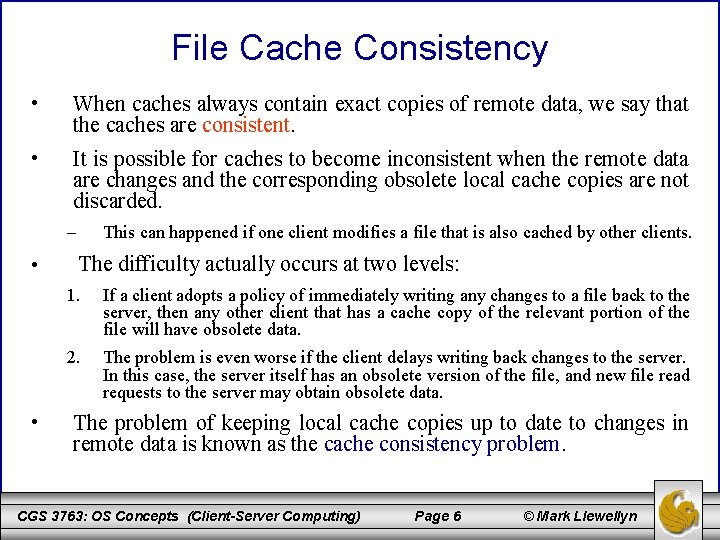 File Cache Consistency • When caches always contain exact copies of remote data, we