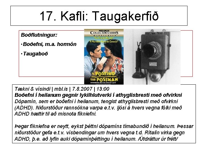 17. Kafli: Taugakerfið Boðflutningur: • Boðefni, m. a. hormón • Taugaboð Tækni & vísindi