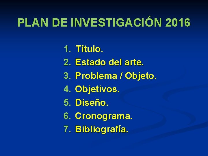 PLAN DE INVESTIGACIÓN 2016 1. 2. 3. 4. 5. 6. 7. Título. Estado del PLAN DE INVESTIGACIÓN 2016 1. 2. 3. 4. 5. 6. 7. Título. Estado del