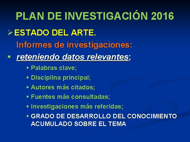 PLAN DE INVESTIGACIÓN 2016 Ø ESTADO DEL ARTE. Informes de investigaciones: § reteniendo datos