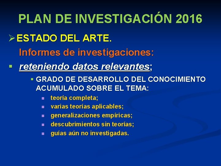 PLAN DE INVESTIGACIÓN 2016 Ø ESTADO DEL ARTE. Informes de investigaciones: § reteniendo datos