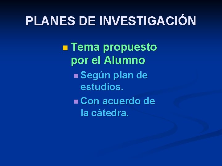 PLANES DE INVESTIGACIÓN n Tema propuesto por el Alumno n Según plan de estudios.