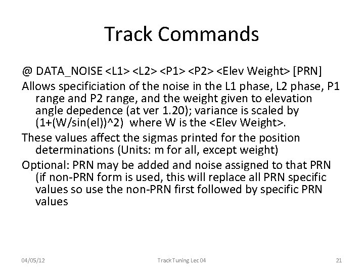 Track Commands @ DATA_NOISE <L 1> <L 2> <P 1> <P 2> <Elev Weight> Track Commands @ DATA_NOISE <L 1> <L 2> <P 1> <P 2> <Elev Weight>
