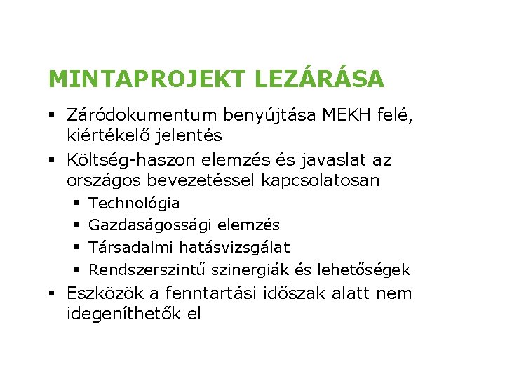 MINTAPROJEKT LEZÁRÁSA § Záródokumentum benyújtása MEKH felé, kiértékelő jelentés § Költség-haszon elemzés és javaslat