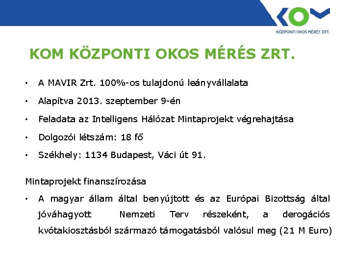 KOM KÖZPONTI OKOS MÉRÉS ZRT. • A MAVIR Zrt. 100%-os tulajdonú leányvállalata • Alapítva