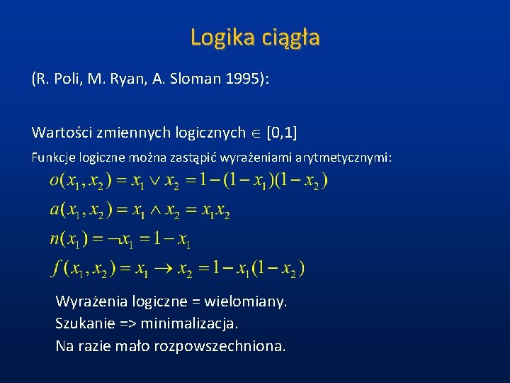 Logika ciągła (R. Poli, M. Ryan, A. Sloman 1995): Wartości zmiennych logicznych [0, 1]