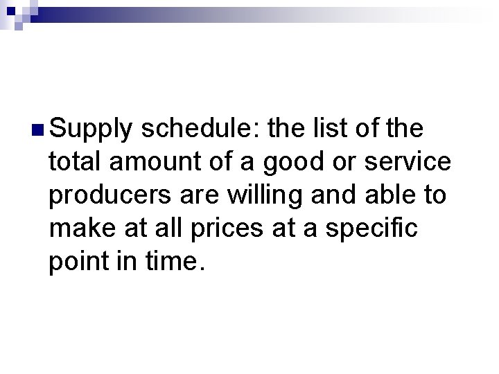n Supply schedule: the list of the total amount of a good or service