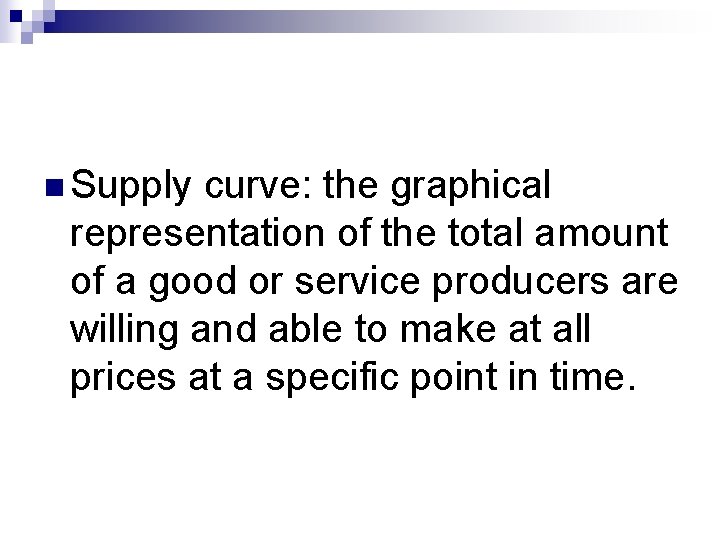 n Supply curve: the graphical representation of the total amount of a good or