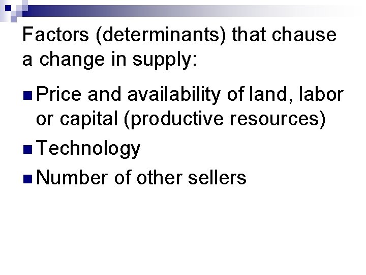 Factors (determinants) that chause a change in supply: n Price and availability of land,