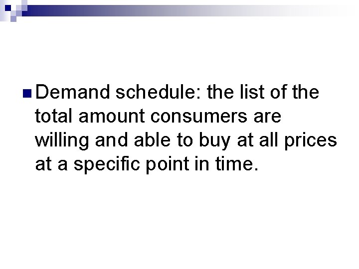 n Demand schedule: the list of the total amount consumers are willing and able