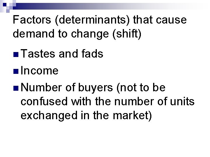 Factors (determinants) that cause demand to change (shift) n Tastes and fads n Income