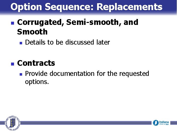 Option Sequence: Replacements n Corrugated, Semi-smooth, and Smooth n n Details to be discussed