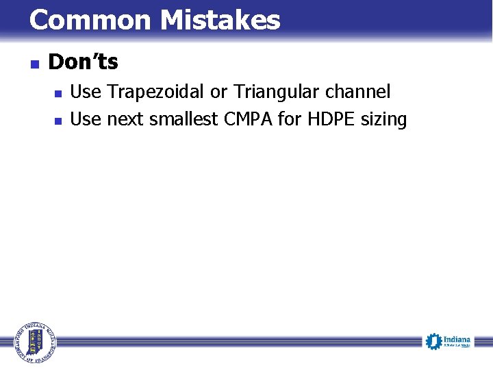 Common Mistakes n Don’ts n n Use Trapezoidal or Triangular channel Use next smallest