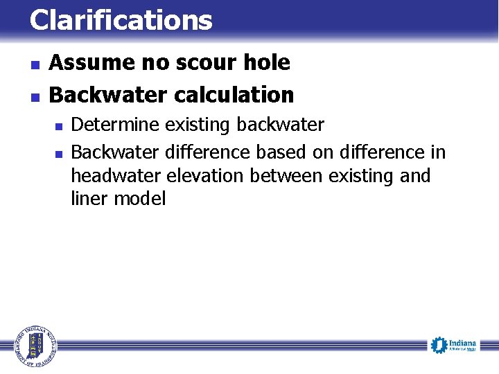 Clarifications n n Assume no scour hole Backwater calculation n n Determine existing backwater