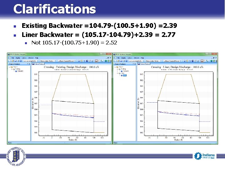 Clarifications n n Existing Backwater =104. 79 -(100. 5+1. 90) =2. 39 Liner Backwater