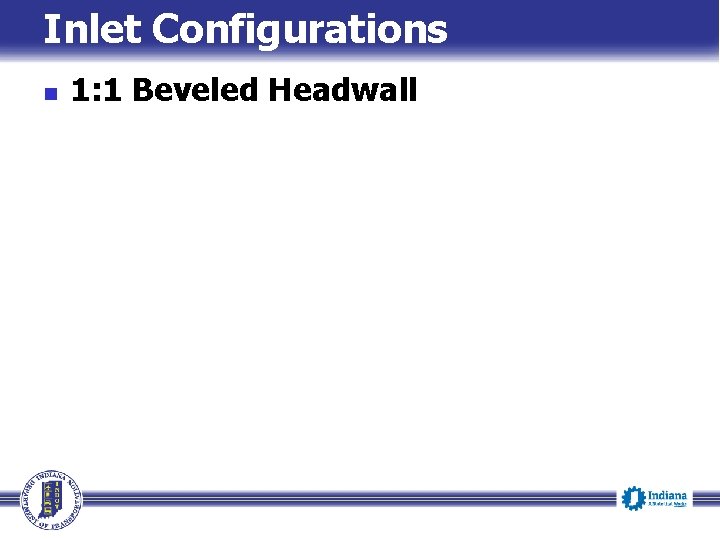 Inlet Configurations n 1: 1 Beveled Headwall 