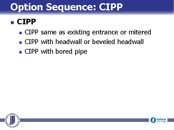 Option Sequence: CIPP n n n CIPP same as existing entrance or mitered CIPP