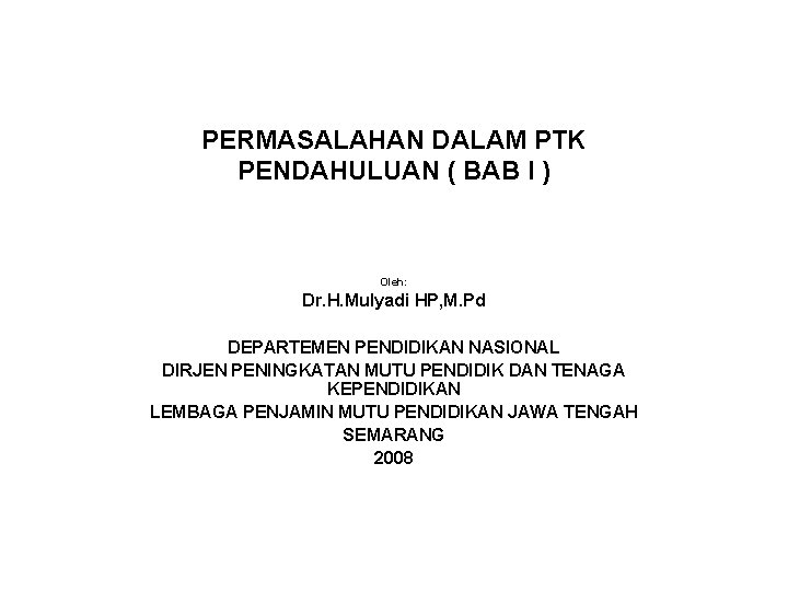 PERMASALAHAN DALAM PTK PENDAHULUAN ( BAB I ) Oleh: Dr. H. Mulyadi HP, M.