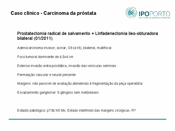 Caso clínico - Carcinoma da próstata Prostatectomia radical de salvamento + Linfadenectomia ileo-obturadora bilateral