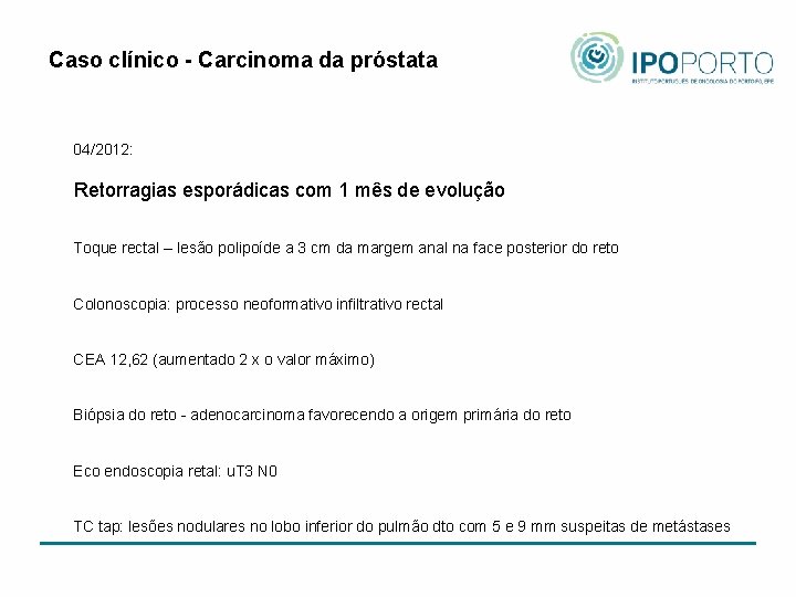 Caso clínico - Carcinoma da próstata 04/2012: Retorragias esporádicas com 1 mês de evolução