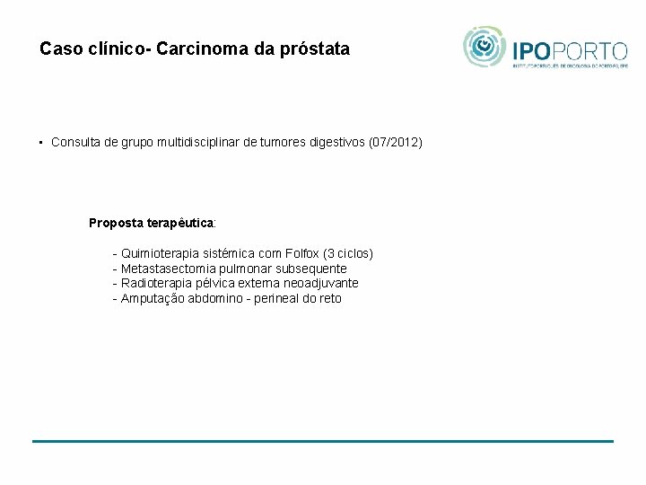 Caso clínico- Carcinoma da próstata • Consulta de grupo multidisciplinar de tumores digestivos (07/2012)