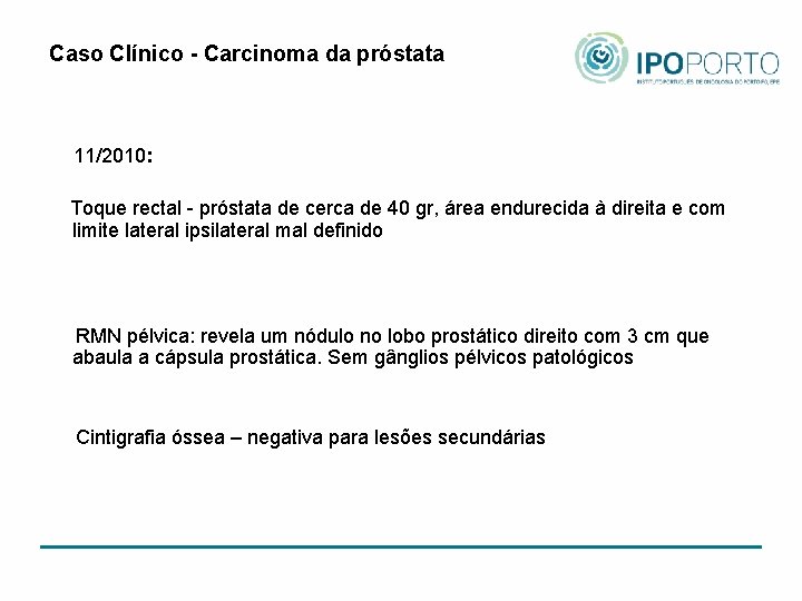 Caso Clínico - Carcinoma da próstata 11/2010: Toque rectal - próstata de cerca de