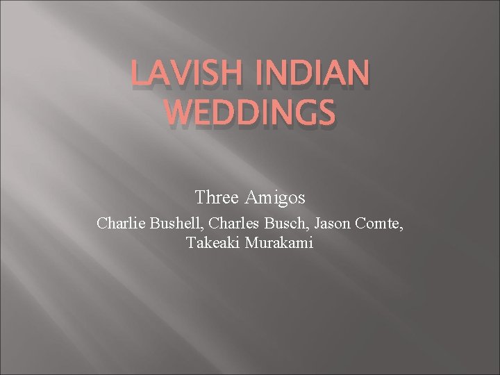 LAVISH INDIAN WEDDINGS Three Amigos Charlie Bushell, Charles Busch, Jason Comte, Takeaki Murakami 