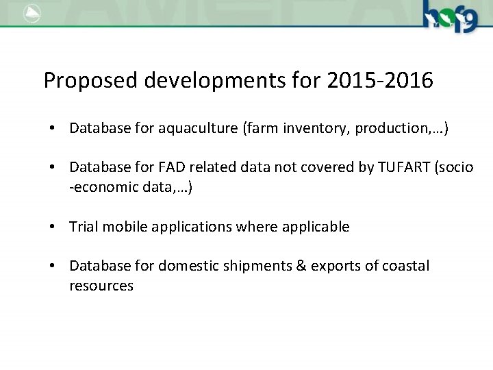 Proposed developments for 2015 -2016 • Database for aquaculture (farm inventory, production, …) •