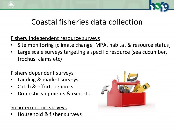 Coastal fisheries data collection Fishery independent resource surveys • Site monitoring (climate change, MPA,