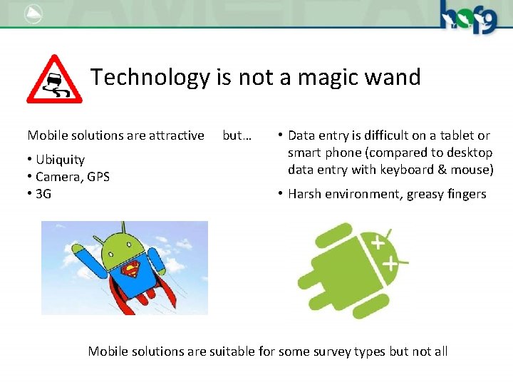 Technology is not a magic wand Mobile solutions are attractive • Ubiquity • Camera,