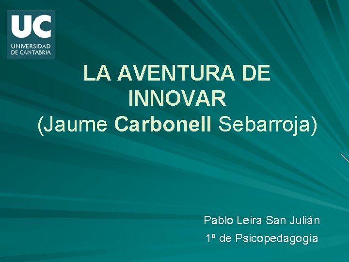 LA AVENTURA DE INNOVAR (Jaume Carbonell Sebarroja) Pablo Leira San Julián 1º de Psicopedagogía