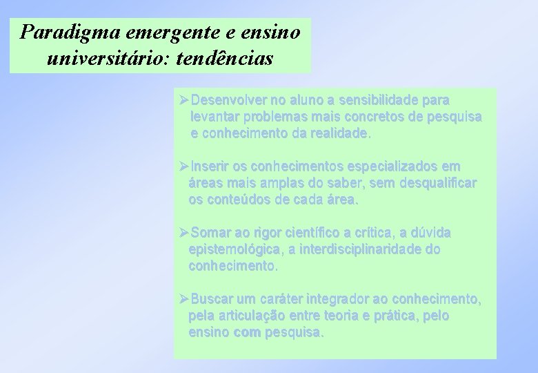 Paradigma emergente e ensino universitário: tendências Desenvolver no aluno a sensibilidade para levantar problemas