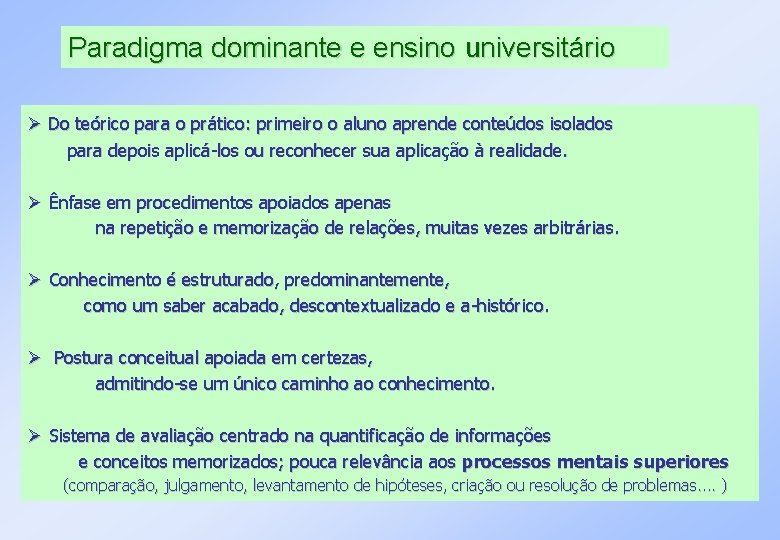 Paradigma dominante e ensino universitário Do teórico para o prático: primeiro o aluno aprende