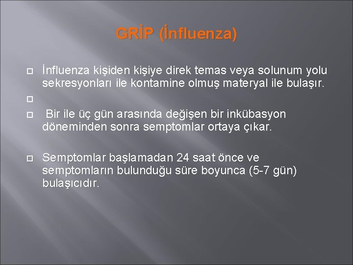 GRİP (İnfluenza) İnfluenza kişiden kişiye direk temas veya solunum yolu sekresyonları ile kontamine olmuş