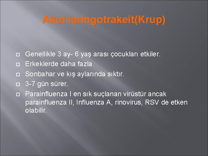 Akut laringotrakeit(Krup) Genellikle 3 ay- 6 yaş arası çocukları etkiler. Erkeklerde daha fazla Sonbahar