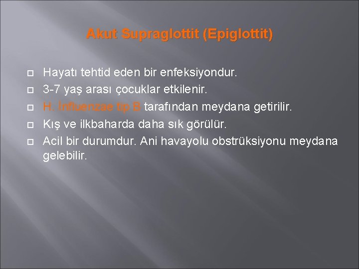Akut Supraglottit (Epiglottit) Hayatı tehtid eden bir enfeksiyondur. 3 -7 yaş arası çocuklar etkilenir.