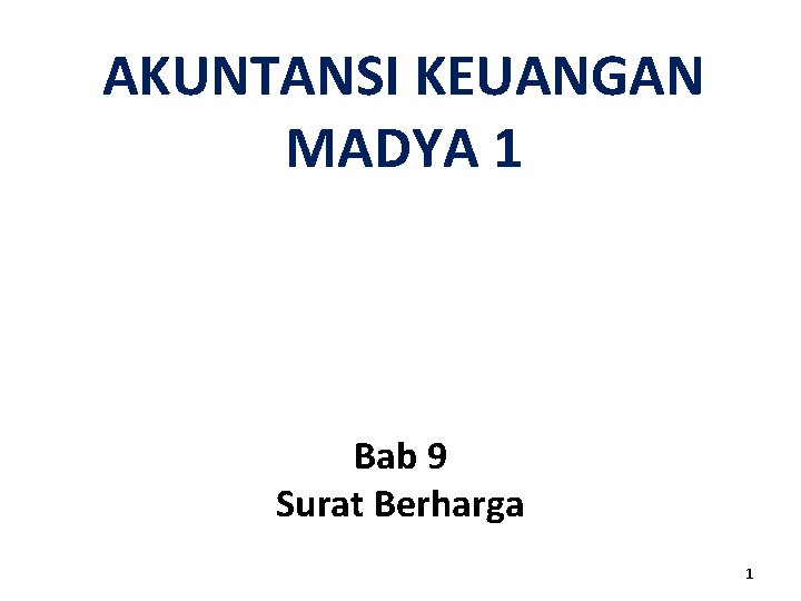 AKUNTANSI KEUANGAN MADYA 1 Bab 9 Surat Berharga 1 