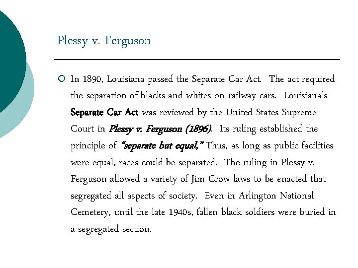 Plessy v. Ferguson ¡ In 1890, Louisiana passed the Separate Car Act. The act