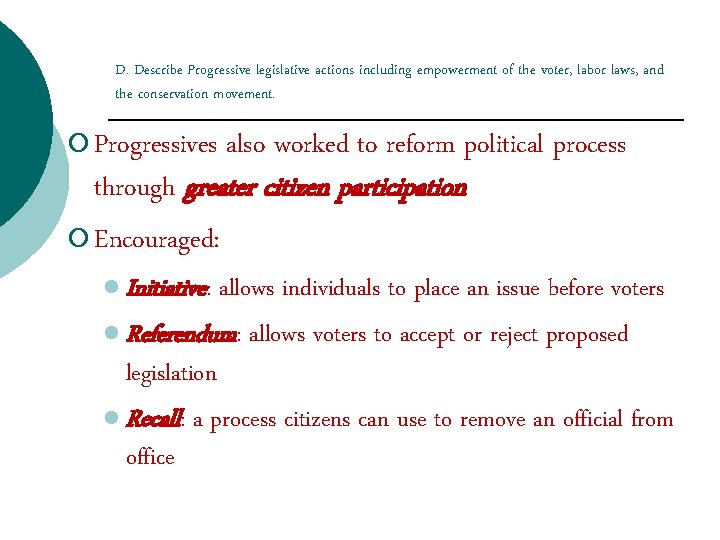 D. Describe Progressive legislative actions including empowerment of the voter, labor laws, and the