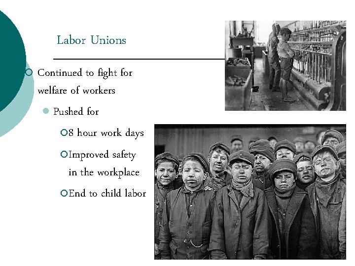 Labor Unions ¡ Continued to fight for welfare of workers l Pushed for ¡