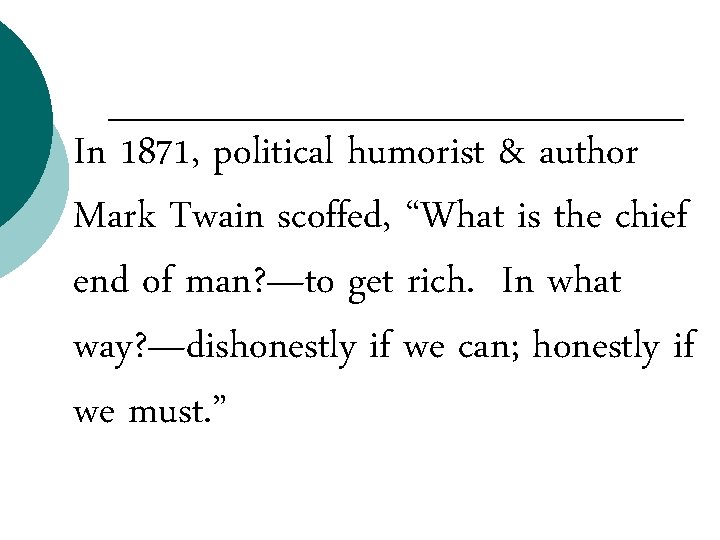 In 1871, political humorist & author Mark Twain scoffed, “What is the chief end