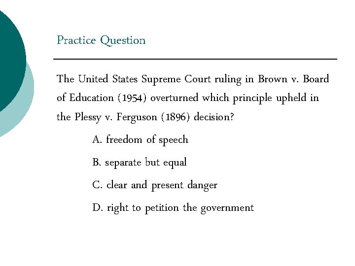 Practice Question The United States Supreme Court ruling in Brown v. Board of Education