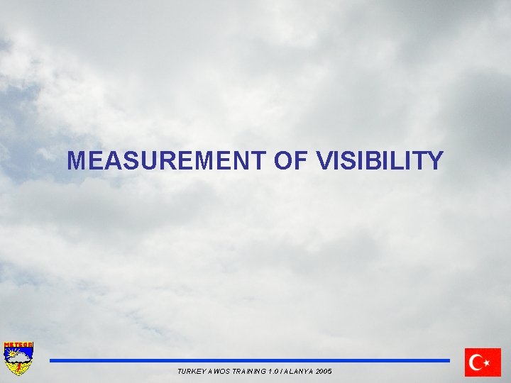 MEASUREMENT OF VISIBILITY TURKEY AWOS TRAINING 1. 0 / ALANYA 2005 