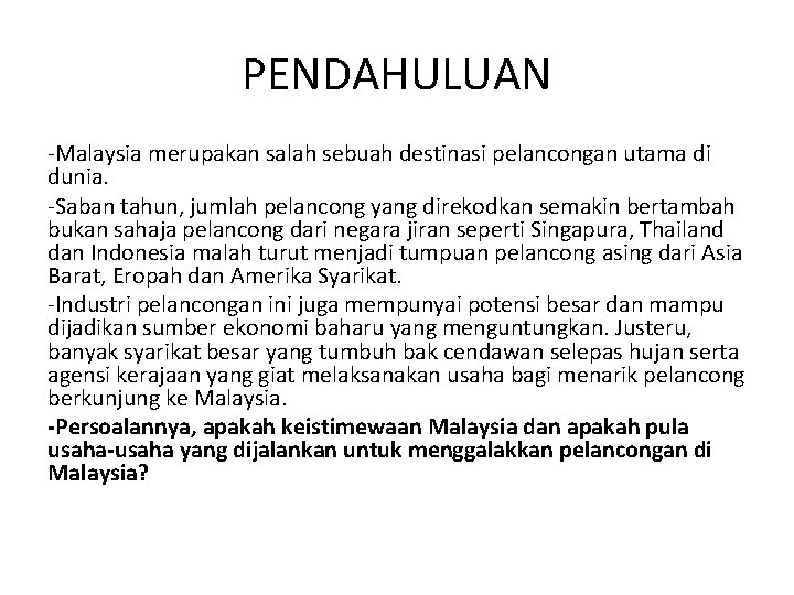 PENDAHULUAN -Malaysia merupakan salah sebuah destinasi pelancongan utama di dunia. -Saban tahun, jumlah pelancong