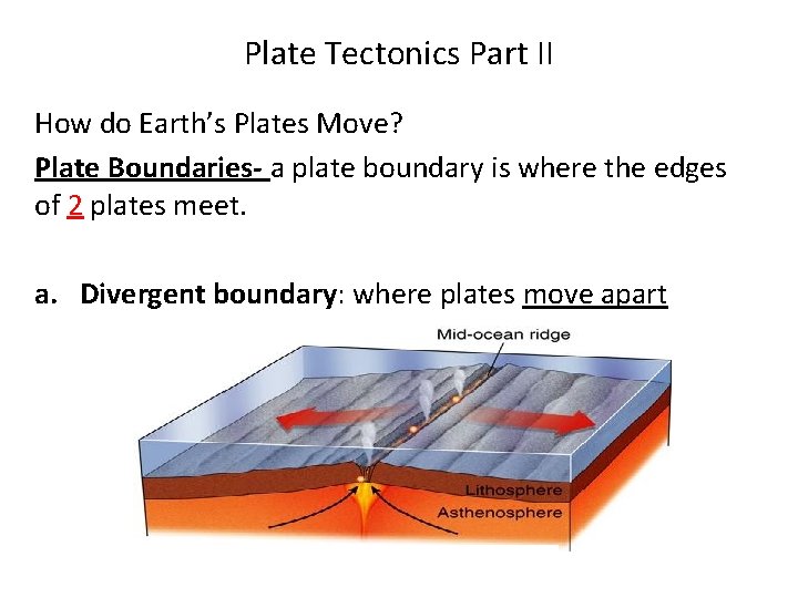 Plate Tectonics Part II How do Earth’s Plates Move? Plate Boundaries- a plate boundary